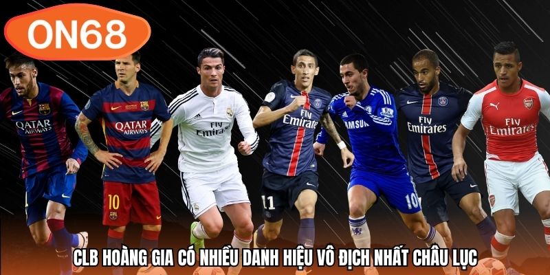 CLB hoàng gia có nhiều danh hiệu vô địch nhất châu lục