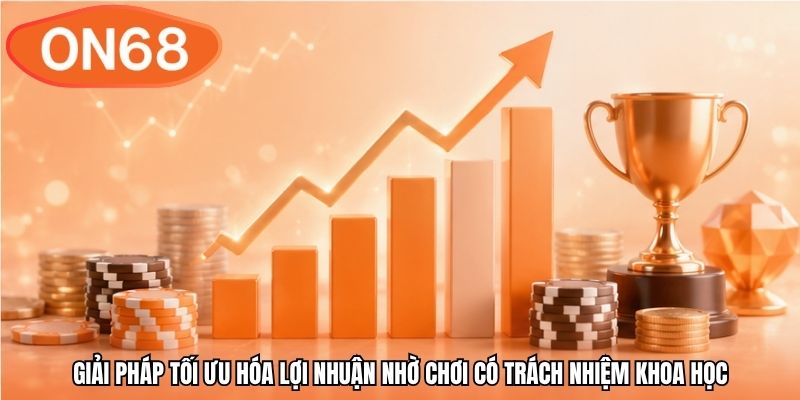 Giải pháp tối ưu hóa lợi nhuận nhờ chơi có trách nhiệm khoa học