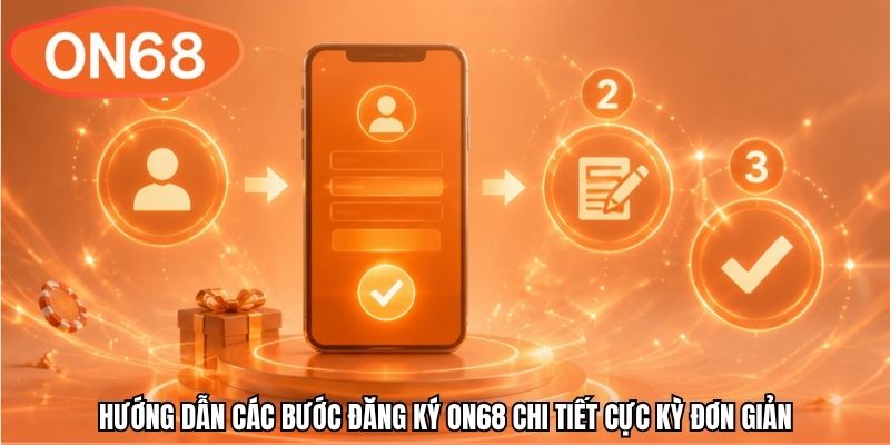 Hướng dẫn các bước đăng ký ON68 chi tiết cực kỳ đơn giản