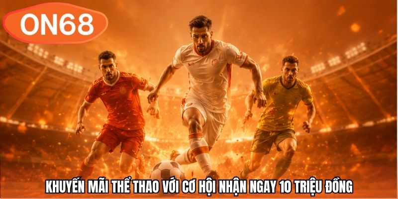 Khuyến mãi thể thao với cơ hội nhận ngay 10 triệu đồng