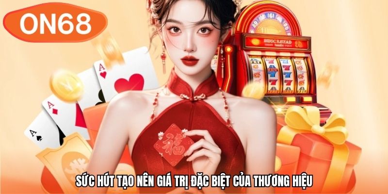 Sức hút tạo nên giá trị đặc biệt của thương hiệu
